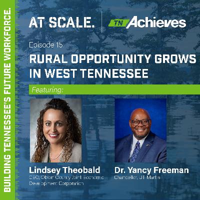 Rural Opportunity Grows in West Tennessee with Lindsey Theobald & Dr. Yancy Freeman Rural Opportunity Grows in West Tennessee with Lindsey Theobald & Dr. Yancy Freeman