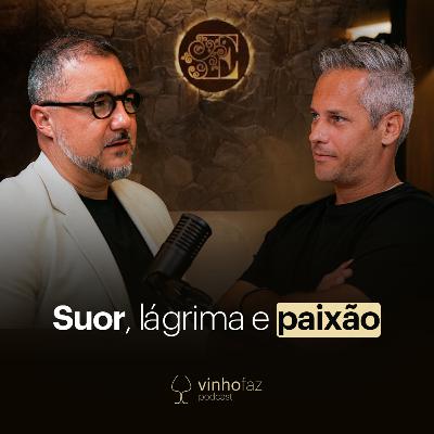 Suor, lágrima e PAIXÃO | Leonardo Cury | Vinho Faz Podcast #03