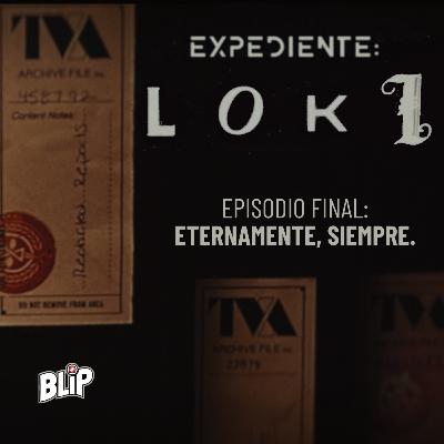 Expediente Loki: Episodio Final "Eternamente, Siempre." Expediente Loki: Episodio Final "Eternamente, Siempre."