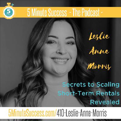 Leslie Anne Morris - Secrets to Scaling Short-Term Rentals Revealed: 5 Minute Success