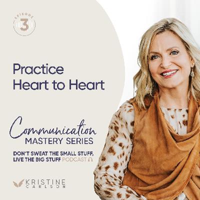 Communication Mastery:  Practice Heart to Heart