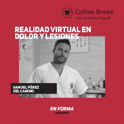 Coffee Break 34 - Realidad virtual en dolor y lesiones con Samuel Perez del Camino