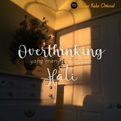 Overthinking yang Menyita Keegoan Hati Overthinking yang Menyita Keegoan Hati