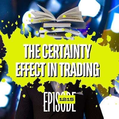 1215 - The Certainty Effect: Why Traders Cut Winning Strategies Short