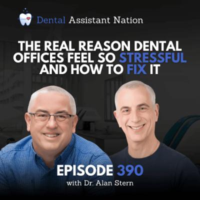 Episode 390: The Real Reason Dental Offices Feel So Stressful — And How to Fix It