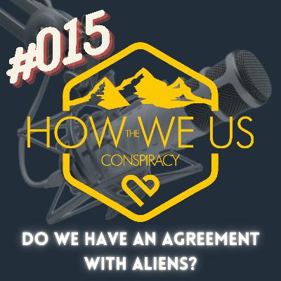 #015 - Do We Have An Agreement With Aliens?