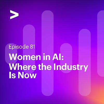 Women in AI: Where the Industry Is Now Women in AI: Where the Industry Is Now