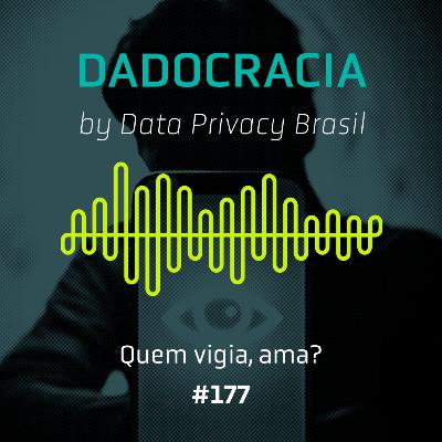Dadocracia - ep. 177 - Quem vigia, ama?
