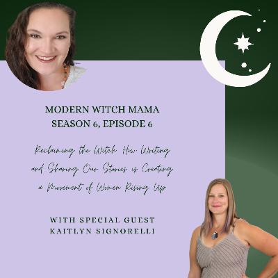 Reclaiming the Witch: How Writing and Sharing Our Stories is Creating a Movement of Women Rising Up Take Back Our Power and Embody Soul Truths