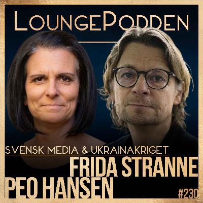 #230 - Svenska medier tar inte ansvar i rapporteringen om Ukraina: Peo Hansen & Frida Stranne