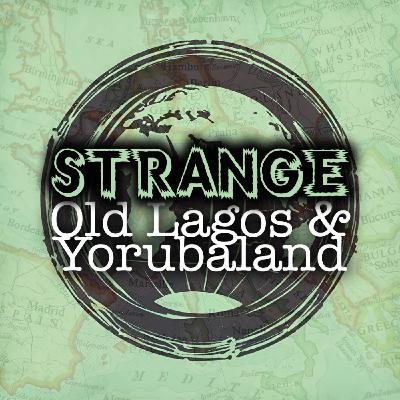 Strange Old Lagos & Yorubaland