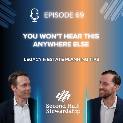 Ep. 069 - Legacy & Estate Planning Tips You Won't Hear Anywhere Else Ep. 069 - Legacy & Estate Planning Tips You Won't Hear Anywhere Else