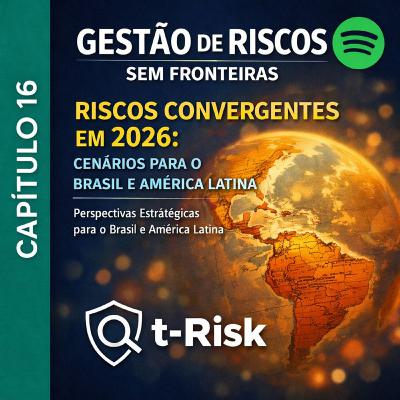 🎙️ Capítulo 16 – Riscos Convergentes em 2026: Cenários para o Brasil e a América Latina 🎙️ Capítulo 16 – Riscos Convergentes em 2026: Cenários para o Brasil e a América Latina
