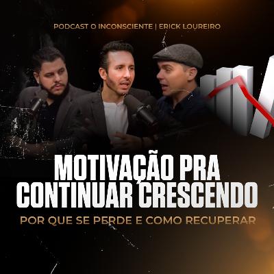 Como Recuperar a Motivação Para Crescer | PODCAST O INCONSCIENTE #029
