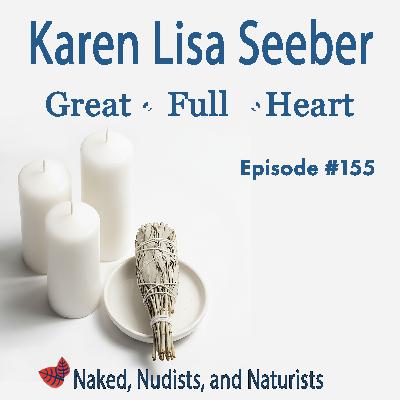 Ep. 155 - Nude with a "Great Full Heart" - KAREN LISA SEEBER Ep. 155 - Nude with a "Great Full Heart" - KAREN LISA SEEBER