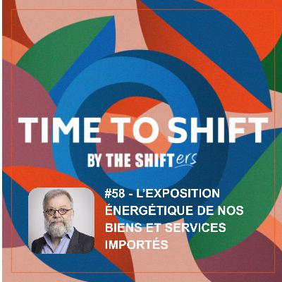 #58 Souveraineté énergétique (2/2) : l'exposition énergétique de nos biens et services importés