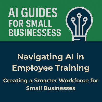 Navigating AI in Employee Training: Creating a Smarter Workforce for Small Businesses Navigating AI in Employee Training: Creating a Smarter Workforce for Small Businesses