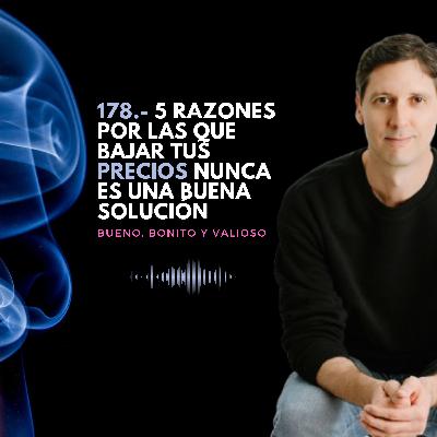 178.- 5 razones por las que bajar tus precios nunca es una buena solución