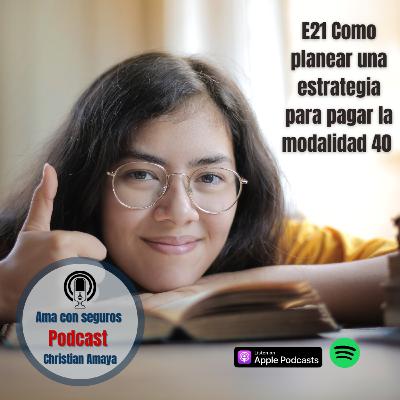 E21 Como planear una estrategia para pagar la modalidad 40 E21 Como planear una estrategia para pagar la modalidad 40