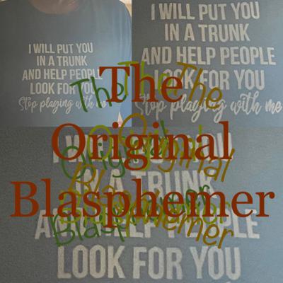 The Original Blasphemer