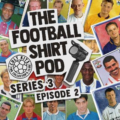 The Football Shirt Pod - the shirts that defined the Premier League, part 2