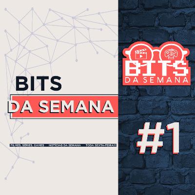 Bits da semana - Episódio 1