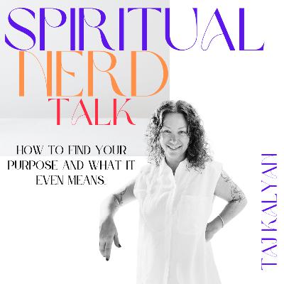 Spiritual Nerd Talk - Purpose with Taj Kalyan
