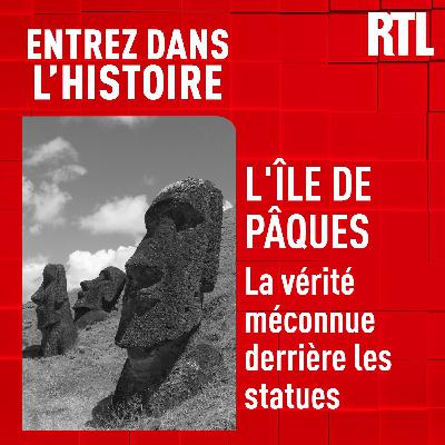 Entrez dans l'Histoire - L'île de Pâques : la vérité méconnue derrière les statues