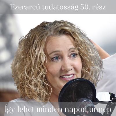 Így lehet minden napod ünnep - Ezerarcú tudatosság 50. rész Így lehet minden napod ünnep - Ezerarcú tudatosság 50. rész