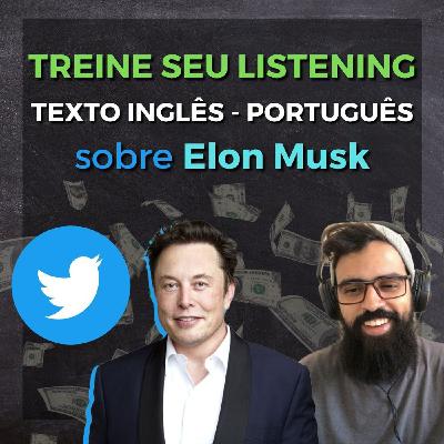 Li um texto em inglês sobre o ELON MUSK e o TWITTER