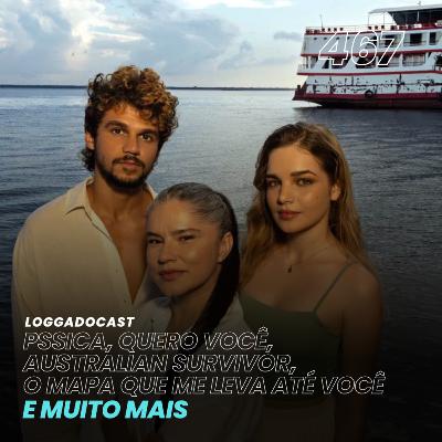 LoGGadoCast 467 - Pssica, Quero Você, Australian Survivor, O Mapa Que Me Leva Até Você e muito mais