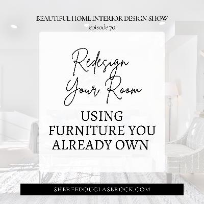 Redesign Your Room Using Furniture You Already Own | Ep70