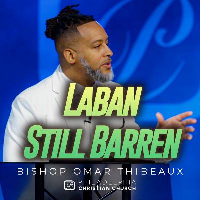 Laban: Still Barren — The Law of Heaven That Unlocks Increase Laban: Still Barren — The Law of Heaven That Unlocks Increase