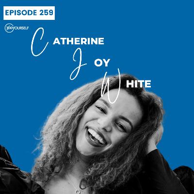 Ep 259: Find The Light In Grief- Catherine Joy White (Author, Actor, Filmmaker)