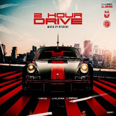 2 Hour Drive Episode 135 Mixed by Ntshebe