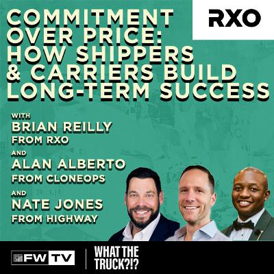 Commitment Over Price: How Shippers and Carriers Build Long-Term Success | WHAT THE TRUCK?!?