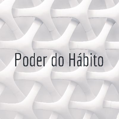 O Poder do Hábito