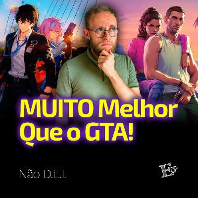 MUITO Melhor Que o GTA! | NÃO D.E.I.