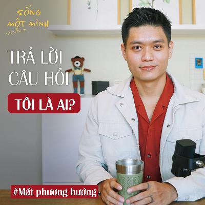 #60 - Mất phương hướng trong cuộc sống và câu hỏi: “Tôi là ai?”