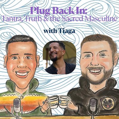 💫 Plug Back In: Tantra, Truth & the Sacred Masculine with Tiaga 💫