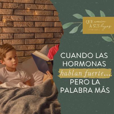 Cuando las hormonas hablan fuerte… pero la Palabra más