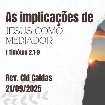 Rev. Cid Caldas - As implicações de Jesus como mediador