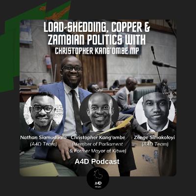 A4D EP 67 | Load-Shedding, Copper & Zambian Politics With Christopher Kang’ombe MP