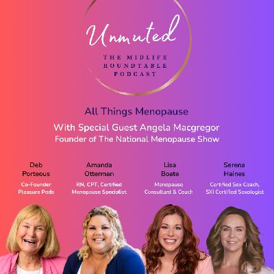 Unmuted Ep. 2 | with special guest Angela MacGregor: Empowering Women Through Menopause Education Unmuted Ep. 2 | with special guest Angela MacGregor: Empowering Women Through Menopause Education