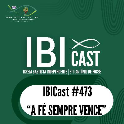 IBICast 473 - A fé sempre vence. IBICast 473 - A fé sempre vence.