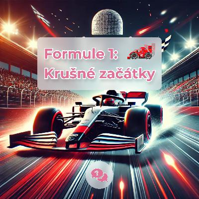 #13 Formule 1 - Krušné začátky
