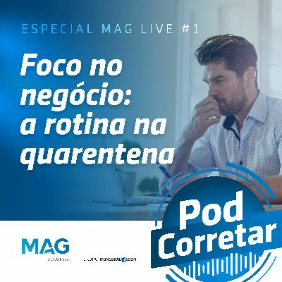 Especial MAG Live #1 - Foco no negócio: a rotina na quarentena
