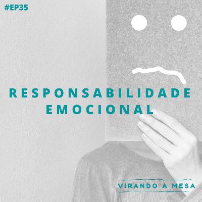 #35 - Responsabilidade Emocional