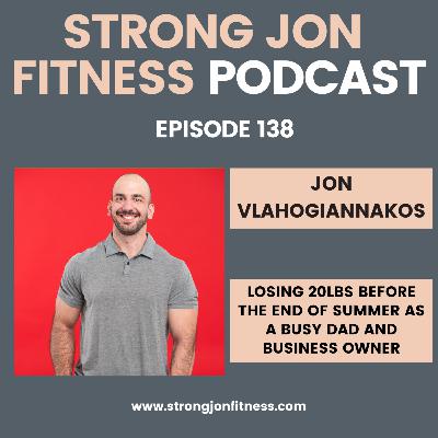 EP 138 - Losing 20lbs Before End of Summer EP 138 - Losing 20lbs Before End of Summer