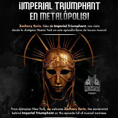T11-Ep106: Imperial Triumphant en Metalópolis